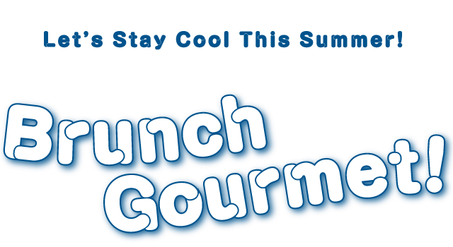 Let’s Stay Cool This Summer!BrunchGourmet!